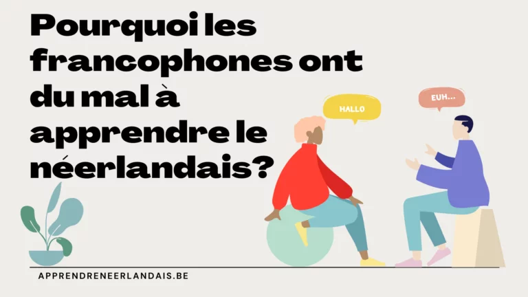 Pourquoi les francophones ont du mal à apprendre le néerlandais?