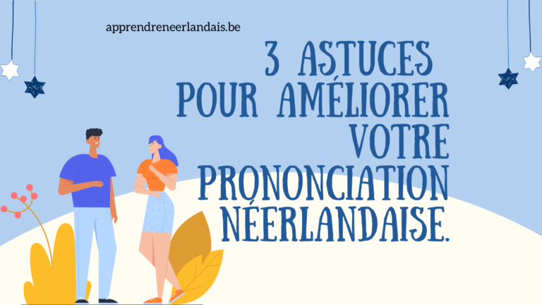 3 astuces pour améliorer votre prononciation néerlandaise.